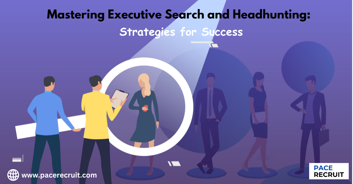 Mastering Executive Search and Headhunting PACE Recruit